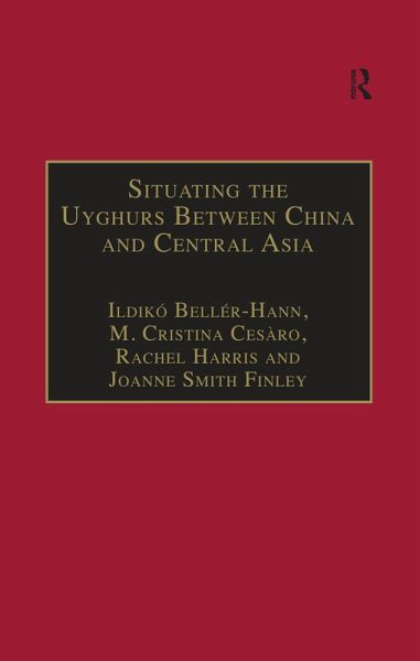 Situating the Uyghurs Between China and Central Asia (eBook, ePUB) Situating the Uyghurs Between China and Central Asia (eBook, ePUB)