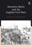 Henrietta Maria and the English Civil Wars (eBook, ePUB)