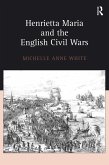 Henrietta Maria and the English Civil Wars (eBook, PDF)