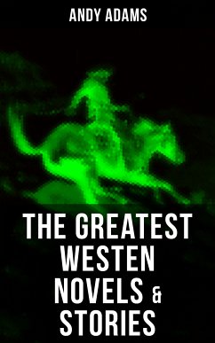 The Greatest Westen Novels & Stories of Andy Adams (eBook, ePUB) - Adams, Andy
