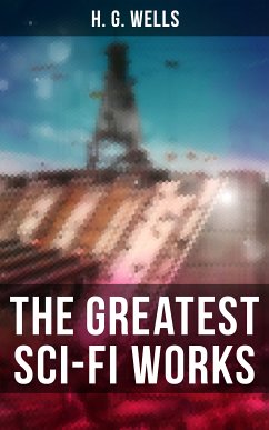 The Greatest Sci-Fi Works of H. G. Wells (eBook, ePUB) - Wells, H. G.