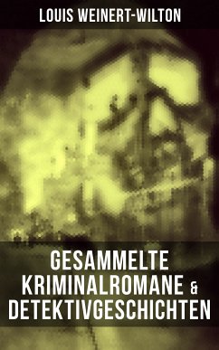 Gesammelte Kriminalromane & Detektivgeschichten (eBook, ePUB) - Weinert-Wilton, Louis