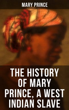 THE HISTORY OF MARY PRINCE, A WEST INDIAN SLAVE (eBook, ePUB) - Prince, Mary