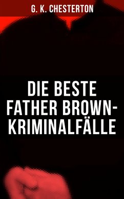 Die Beste Father Brown-Kriminalfälle (eBook, ePUB) - Chesterton, G. K.