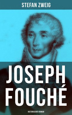 Joseph Fouché: Historischer Roman (eBook, ePUB) - Zweig, Stefan