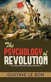 The Psychology of Revolution (eBook, ePUB) - Le Bon, Gustave