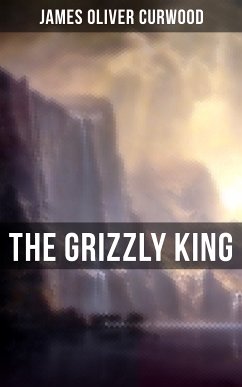 The Grizzly King (eBook, ePUB) - Curwood, James Oliver