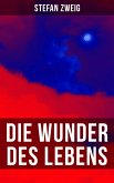 Stefan Zweig: Die Wunder des Lebens (eBook, ePUB)
