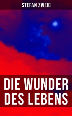 Stefan Zweig: Die Wunder des Lebens (eBook, ePUB) - Zweig, Stefan