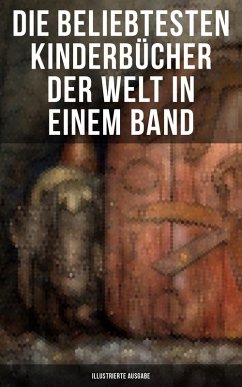 Die beliebtesten Kinderbücher der Welt in einem Band (Illustrierte Ausgabe) (eBook, ePUB) - Lagerlöf, Selma; Verne, Jules; Ury, Else; Sapper, Agnes; Busch, Wilhelm; Hoffmann, Heinrich; Bassewitz, Gerdt Von; Meggendorfer, Lothar; Andersen, Hans Christian; Hoffman, E. T. A; Grimm, Brüder; Dickens, Charles; Bote, Hermann; Wolff, Julius; Bürger, Gottfried August; Montzheimer, Elsbeth; Burnett, Frances Hodgson; Spyri, Johanna; Collodi, Carlo; Kipling, Rudyard; Twain, Mark; Stowe, Harriet Beecher; Carroll, Lewis; Stevenson, Robert Louis