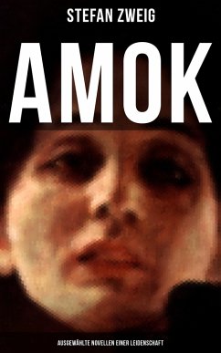 Amok: Ausgewählte Novellen einer Leidenschaft (eBook, ePUB) - Zweig, Stefan
