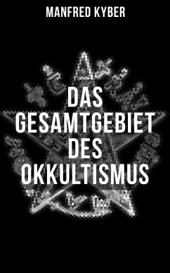 Das Gesamtgebiet des Okkultismus (eBook, ePUB) - Kyber, Manfred