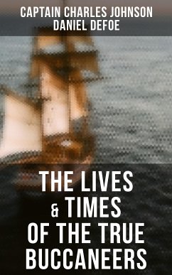 The Lives & Times of the True Buccaneers (eBook, ePUB) - Johnson, Captain Charles; Defoe, Daniel