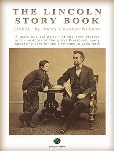 THE LINCOLN STORY BOOK: A judicious collection of the best stories and anecdotes of the great President, many appearing here for the first time in book form (eBook, ePUB) - L. Williams, Henry
