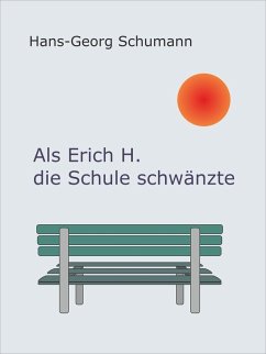 Als Erich H. die Schule schwänzte (eBook, ePUB) - Schumann, Hans-Georg