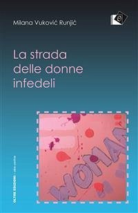 La strada delle donne infedeli (eBook, ePUB) - Runjić, Vuković