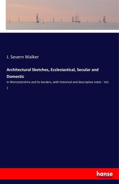 Architectural Sketches, Ecclesiastical, Secular and Domestic - Walker, J. Severn