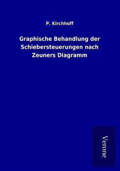 Graphische Behandlung der Schiebersteuerungen nach Zeuners Diagramm - Kirchhoff, P.