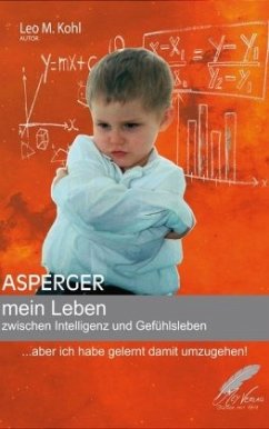 Asperger - mein Leben zwischen Intelligenz und Gefühlsleben - Kohl, Leo M.