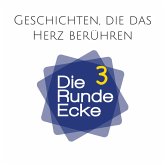 Geschichten, die das Herz berühren (Die Runde Ecke Vol. 3) (MP3-Download)