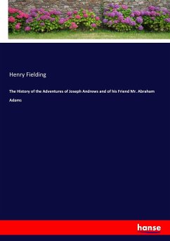 The History of the Adventures of Joseph Andrews and of his Friend Mr. Abraham Adams