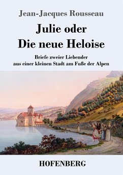Julie oder Die neue Heloise - Rousseau, Jean-Jacques