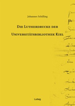 Die Lutherdrucke der Universitätsbibliothek Kiel - Schilling, Johannes