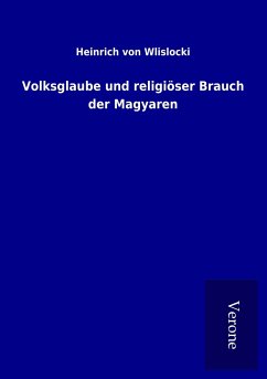 Volksglaube und religiöser Brauch der Magyaren - Wlislocki, Heinrich Von