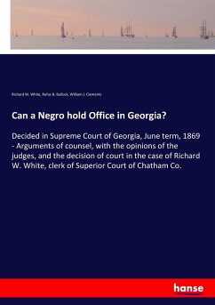 Can a Negro hold Office in Georgia? - White, Richard W.;Bullock, Rufus B.;Clements, William J.