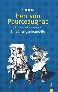 Herr von Pourceaugnac: Molière: Eine Intrigenkomödie (Illustrierte Ausgabe) - Molière, Jean-Baptiste