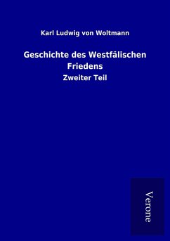 Geschichte des Westfälischen Friedens - Woltmann, Karl Ludwig von