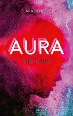 Die Gabe / Aura Trilogie Bd.1 - Benedict, Clara