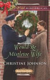 Would-Be Mistletoe Wife (Mills & Boon Love Inspired Historical) (Boom Town Brides, Book 4) (eBook, ePUB)