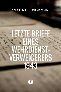 Letzte Briefe eines Wehrdienstverweigerers 1943 (eBook, ePUB) - Müller-Bohn, Jost