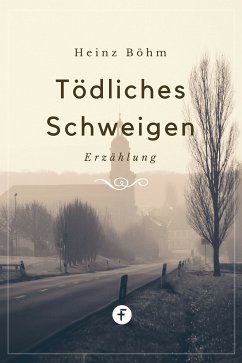 Tödliches Schweigen (eBook, ePUB) - Böhm, Heinz