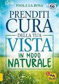 Prenditi Cura della tua Vista in Modo Naturale (eBook, ePUB)
