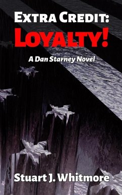 Extra Credit: Loyalty! (Dan Starney Novels, #2) (eBook, ePUB) - Whitmore, Stuart J.