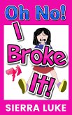 Oh No! I Broke It! (eBook, ePUB)