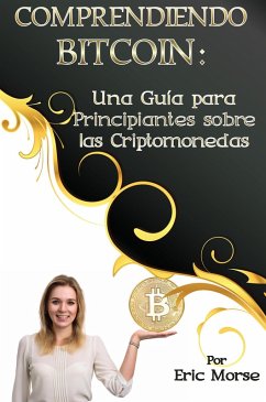 Cover Comprendiendo Bitcoin: Una Guía para Principiantes sobre las Criptomonedas (eBook, ePUB)