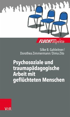Psychosoziale und traumapädagogische Arbeit mit geflüchteten Menschen (eBook, PDF) - Gahleitner, Silke Birgitta; Zimmermann, Dorothea; Zito, Dima