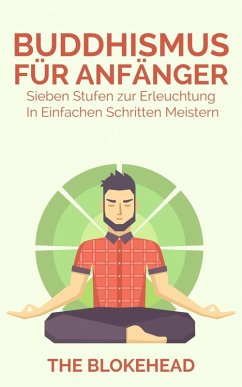 Buddhismus für Anfänger : Sieben Stufen zur Erleuchtung In einfachen Schritten meistern (eBook, ePUB) - The Blokehead