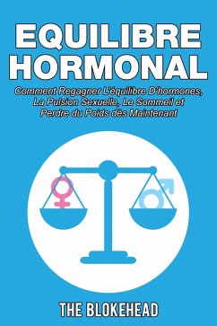 Cover Equilibre Hormonal: Comment regagner l'equilibre d'hormones, la pulsion sexuelle, le sommeil et perdre du poids des maintenant (eBook, ePUB)