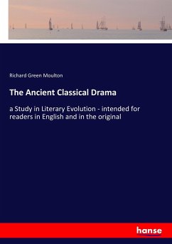 The Ancient Classical Drama - Moulton, Richard Green