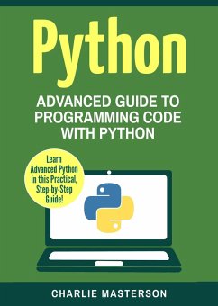 Python: Advanced Guide to Programming Code with Python (Python Computer Programming, #4) (eBook, ePUB) - Masterson, Charlie