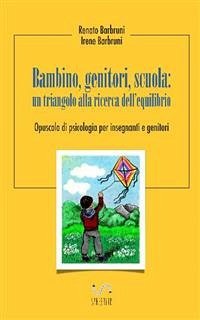 Bambino, Genitori, Scuola: un triangolo alla ricerca dell'equilibrio (eBook, ePUB) - Barbruini, Renato; Barbruni, Irene