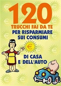 Cover 120 Trucchi Fai da te per risparmiare sui consumi (fixed-layout eBook, ePUB)