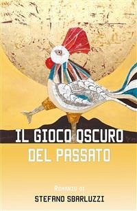 Il gioco oscuro del passato (eBook, PDF) - Sbarluzzi, Stefano