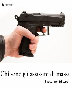 Chi sono gli assassini di massa (eBook, ePUB) - Editore, Passerino