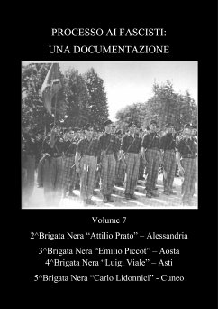 Processo ai fascisti: Una Documentazione Volume 7 Brigate Nere Alessandria - Aosta - Asti - Cuneo (eBook, PDF) - Sandri, Leonardo