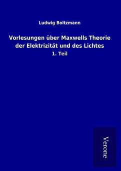 Vorlesungen über Maxwells Theorie der Elektrizität und des Lichtes - Boltzmann, Ludwig